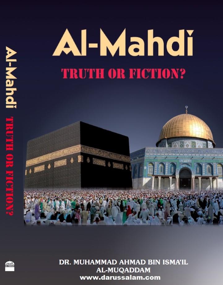 Al-Mahdi Truth Or Fiction? by Dr Muhammad Ahmad Bin Isma'il Al-Muqaddam