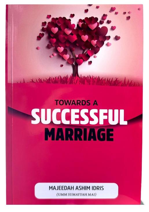 Towards A Successful Marriage by Majeedah Ashim Idris